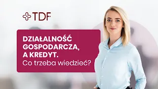 Działalność gospodarcza, a kredyt - co trzeba wiedzieć?