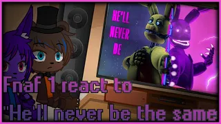 Fnaf 1 react to "He'll never be the same" (my au)