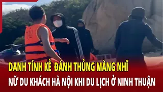 Danh tính kẻ đánh thủng màng nhĩ nữ du khách Hà Nội khi du lịch ở Ninh Thuận