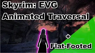 Skyrim Mods: EVG Animated Traversal + Flat-Footed