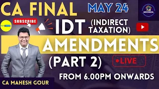 CA FINAL MAY 24 "AMENDMENTS" PART 2 LIVE By CA Mahesh Gour