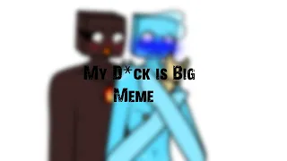 My dick is big [MEME] (Shitpost)