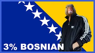 POV: you are 3% Bosnian