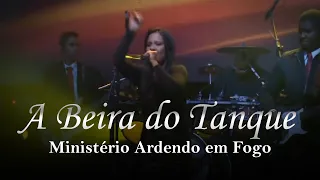 Ministério Ardendo em Fogo - A Beira do Tanque | Ao Vivo