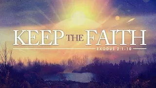 Exodus 2:1-10 | Keep the Faith | Matthew Dodd