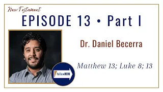 Matt 13; Luke 8; 13 Part 1 • Dr. Daniel Becerra • Mar. 20 - Mar. 26 • Come Follow Me