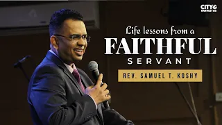 Life Lessons From a Faithful Servant! | Rev. Samuel T. Koshy