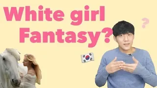 How Korean guy think about White Girls?