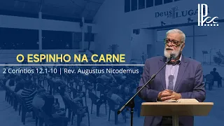 O espinho na carne - 2 Coríntios 12.1-10 - Rev. Augustus Nicodemus