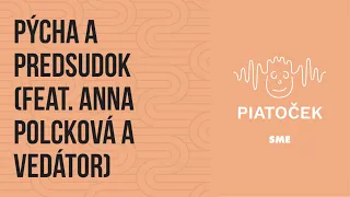 Pýcha a predsudok feat. Anna Polcková a Vedátor (podcast Piatoček)