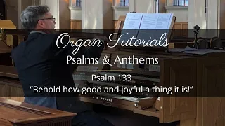 Organ and Choir Tutorial – Psalm 133 "Behold how good and joyful a thing it is"