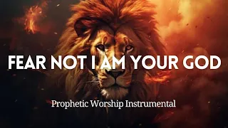 Prophetic Worship Instrumental -FEAR NOT I AM YOUR GOD| Soaking Worship Music