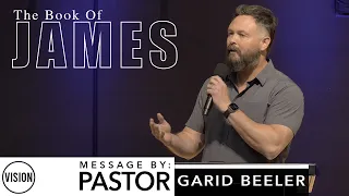 James 1: 19-27 | VISION Calvary Chapel | Pastor Garid Beeler