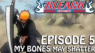 Bleach (S) Abridged Ep5 - My Bones May Shatter 720p Bordered