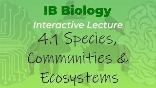 IB Biology 4.1 - Species, Communities & Ecosystems - Interactive Lecture