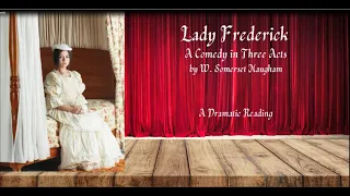 Lady Frederick by  by W. Somerset Maugham A Comedy in 3 Acts | A Dramatic Reading | Free Audio Book