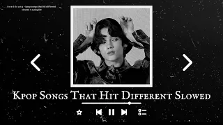 kpop songs that hit different slowed // a playlist