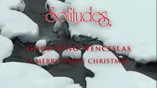 Good King Wenceslas - A Merry White Christmas | Solitudes