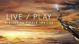 Live/Play Miniseries - Series Finale Trailer