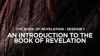 THE BOOK OF REVELATION // SESSION 1: An Introduction to the Book of Revelation