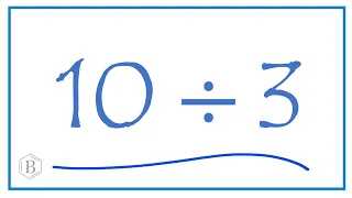 10 divided by 3    (10 ÷ 3)