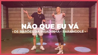 Não Que Eu Vá - Coreografia - Barões da Pisadinha e Parangolé | MixDance ( Dance Vídeo )