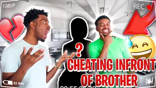 CHEATING ON MY GIRLFRIEND IN FRONT OF MY BROTHER...