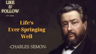 Life’s Ever-Springing Well  - SpurgeonSermon