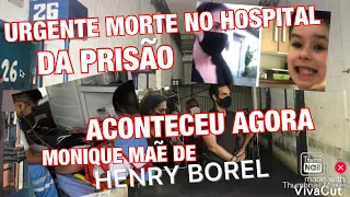 TRAGÉDIA NO HOSPITAL DA PRISÃO COM MORTE//MONIQUE MEDEIROS MÃE DE HENRY SITUAÇÃO AGRAVADA