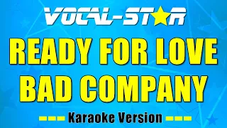 Bad Company - Ready For Love (Karaoke Version) with Lyrics HD Vocal-Star Karaoke