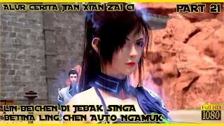 LIN BEICHEN DI JEBAK LING CHEN AUTO NGAMUK - ALUR CERITA JIAN XIAN ZAI CI PART 21