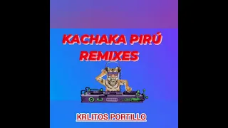 KACHAKA PIRÚ REMIXES