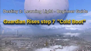 Destiny 2: Beginner Guide -  Learning Light - Guardian Rises step 7  "cold boot"