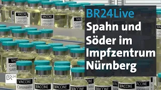 BR24Live: Spahn und Söder informieren über die Vorbereitungen im Nürnberger Impfzentrum | BR24