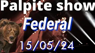 Palpit*para federal dia 15/05/24*JOG*DO BICH*de hoje*Palpit show☆