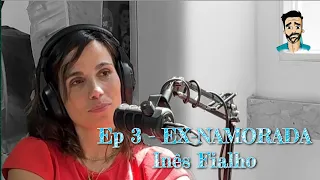 EP 3 - EX-NAMORADA - Inês Fialho