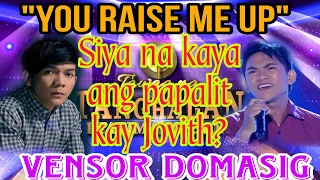 Vensor Domasig | Tawag ng tanghalan | You raise me up | Siya na kaya ang papalit kay Jovith?😱😱...