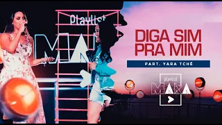 Playlist Mara - Diga Sim Pra Mim - Part. Yara Tchê