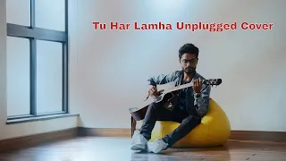 Tu Har Lamha | Unplugged Cover | Siddhrajsinh Rajput | Khamoshiyan |Arijit Singh