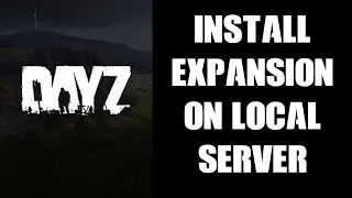 Guide: How To Install DayZ Expansion Steam Mod On Local PC Server For Testing & Single Player