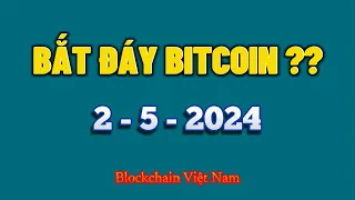 Phân Tích Bitcoin Ngày 2-5-2024 - BẮT ĐÁY BITCOIN ? - Blockchain Việt Nam