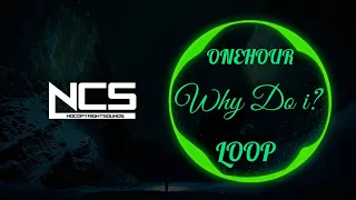 Unknown Brain - "Why Do I?" (ft. Bri Tolani) [NCS  REALEASE] (1 HOUR LOOP)