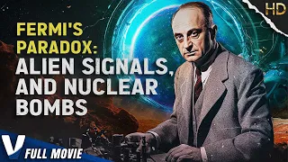 FERMI'S PARADOX: ALIEN SIGNALS AND NUCLEAR BOMBS. | EXCLUSIVE ALIEN DOCUMENTARY | V MOVIES ORIGINAL