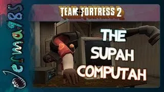 TF2 - The Supah Computah, and What I'm Thankful For