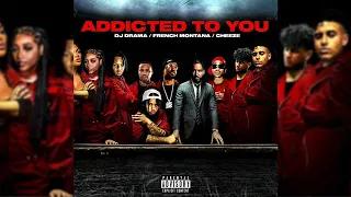 French Montana x DJ Drama - Addicted To You ft. Cheeze [Official Audio]