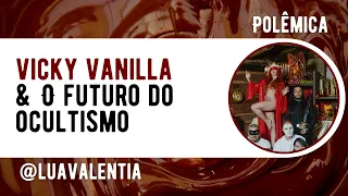 Vicky Vanilla e o futuro do ocultismo