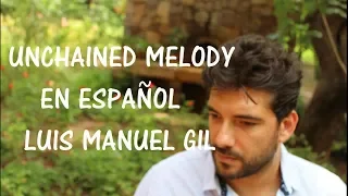 UNCHAINED MELODY (Melodia desencadenada) - EN ESPAÑOL (COVER LUIS MANUEL GIL)