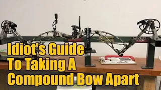 An Idiot's Guide To Taking a Compound Bow Apart and Putting it Back Together Again