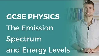 The Emission Spectrum and Energy Levels | 9-1 GCSE Physics | OCR, AQA, Edexcel