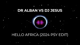 Dr Alban vs DJ Jesus - Hello Africa (2024 Psy Edit)